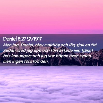 Picture 02 - Daniel 8:27 SV1917 - Men jag, Daniel, blev maktlös och låg sjuk en - Bible Verse Picture