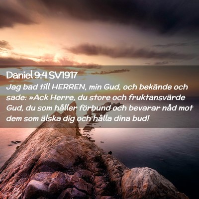 Picture 02 - Daniel 9:4 SV1917 - Jag bad till HERREN, min Gud, och bekände och - Bible Verse Picture