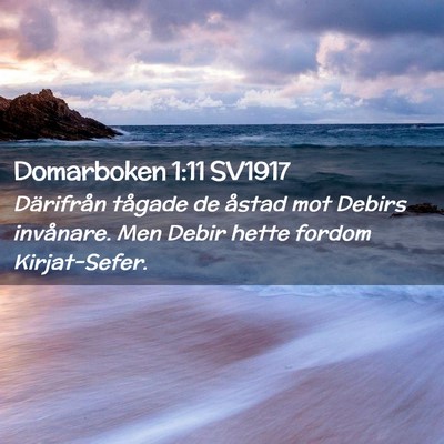 Picture 02 - Domarboken 1:11 SV1917 - Därifrån tågade de åstad mot Debirs - Bible Verse Picture