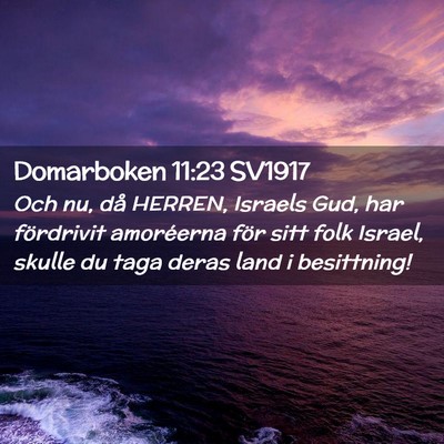 Picture 02 - Domarboken 11:23 SV1917 - Och nu, då HERREN, Israels Gud, har fördrivit - Bible Verse Picture