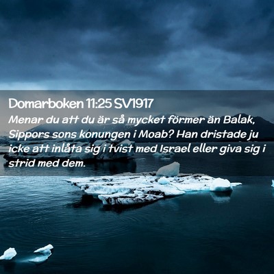 Picture 02 - Domarboken 11:25 SV1917 - Menar du att du är så mycket förmer än Balak, - Bible Verse Picture