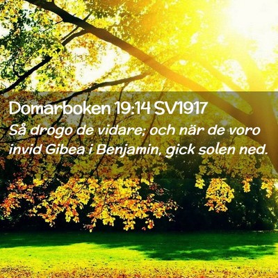 Picture 02 - Domarboken 19:14 SV1917 - Så drogo de vidare; och när de voro invid Gibea - Bible Verse Picture