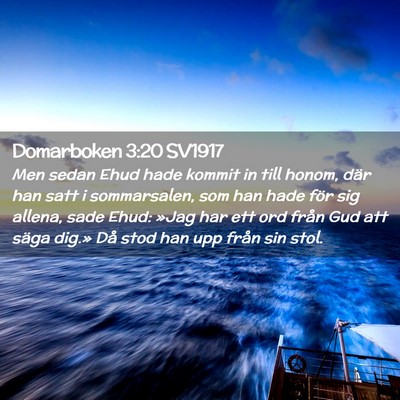 Picture 02 - Domarboken 3:20 SV1917 - Men sedan Ehud hade kommit in till honom, där - Bible Verse Picture
