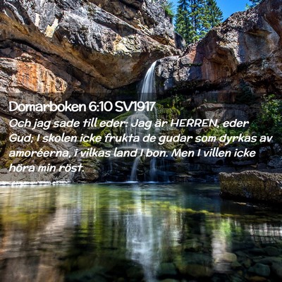 Picture 02 - Domarboken 6:10 SV1917 - Och jag sade till eder: Jag är HERREN, eder Gud; - Bible Verse Picture