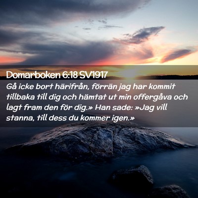 Picture 02 - Domarboken 6:18 SV1917 - Gå icke bort härifrån, förrän jag har kommit - Bible Verse Picture