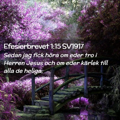 Picture 02 - Efesierbrevet 1:15 SV1917 - Sedan jag fick höra om eder tro i Herren Jesus - Bible Verse Picture