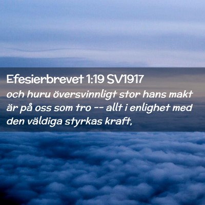 Picture 02 - Efesierbrevet 1:19 SV1917 - och huru översvinnligt stor hans makt är på - Bible Verse Picture