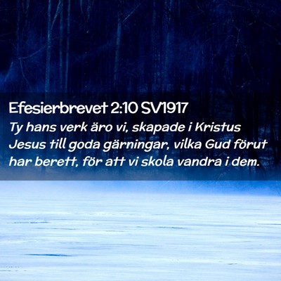 Picture 02 - Efesierbrevet 2:10 SV1917 - Ty hans verk äro vi, skapade i Kristus Jesus - Bible Verse Picture