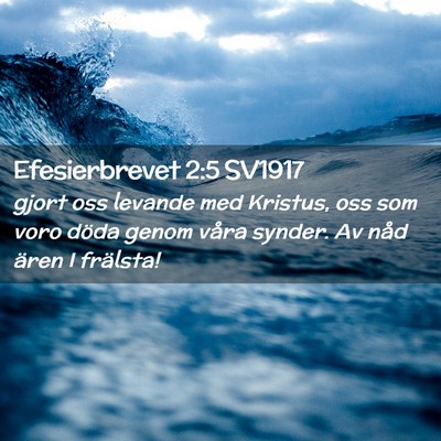 Picture 02 - Efesierbrevet 2:5 SV1917 - gjort oss levande med Kristus, oss som voro döda - Bible Verse Picture