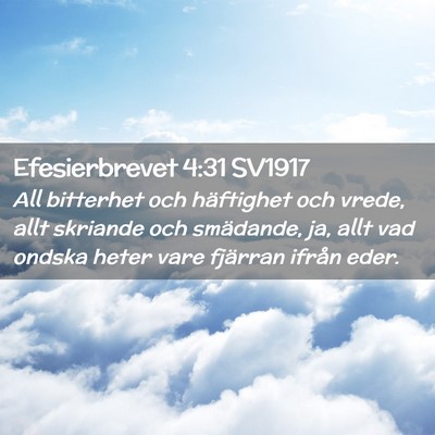 Picture 02 - Efesierbrevet 4:31 SV1917 - All bitterhet och häftighet och vrede, allt - Bible Verse Picture