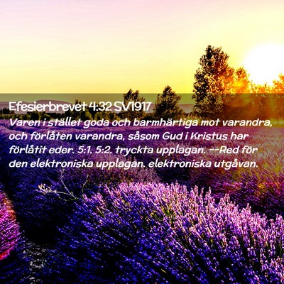 Picture 02 - Efesierbrevet 4:32 SV1917 - Varen i stället goda och barmhärtiga mot - Bible Verse Picture