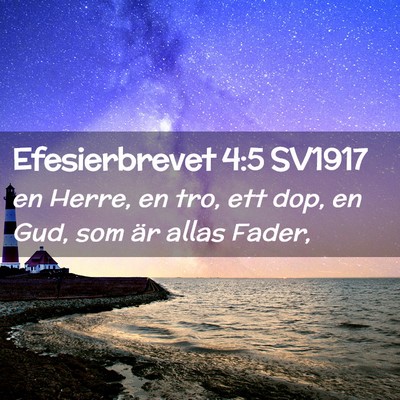 Picture 02 - Efesierbrevet 4:5 SV1917 - en Herre, en tro, ett dop, en Gud, som är allas - Bible Verse Picture