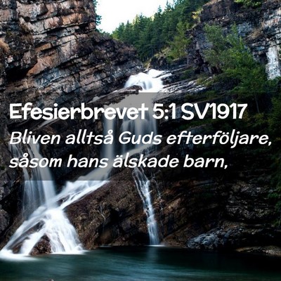 Picture 02 - Efesierbrevet 5:1 SV1917 - Bliven alltså Guds efterföljare, såsom hans - Bible Verse Picture
