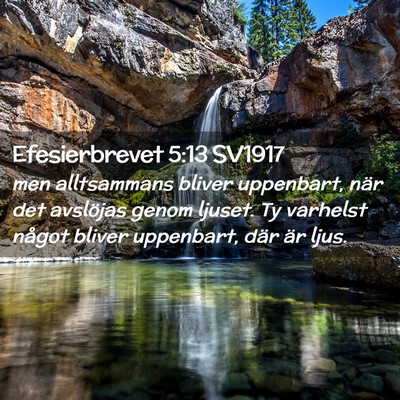 Picture 02 - Efesierbrevet 5:13 SV1917 - men alltsammans bliver uppenbart, när det - Bible Verse Picture