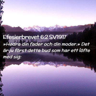 Picture 02 - Efesierbrevet 6:2 SV1917 - »Hedra din fader och din moder.» Det är ju - Bible Verse Picture