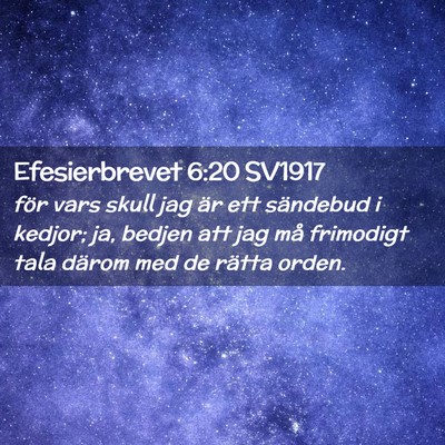 Picture 02 - Efesierbrevet 6:20 SV1917 - för vars skull jag är ett sändebud i kedjor; - Bible Verse Picture