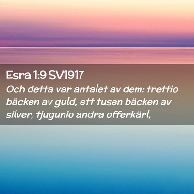 Picture 02 - Esra 1:9 SV1917 - Och detta var antalet av dem: trettio bäcken av - Bible Verse Picture