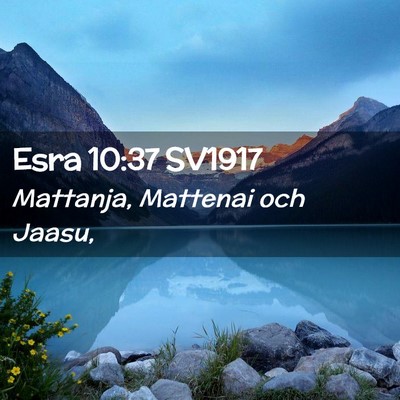 Picture 02 - Esra 10:37 SV1917 - Mattanja, Mattenai och - Bible Verse Picture