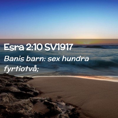 Picture 02 - Esra 2:10 SV1917 - Banis barn: sex hundra - Bible Verse Picture