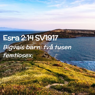 Picture 02 - Esra 2:14 SV1917 - Bigvais barn: två tusen - Bible Verse Picture