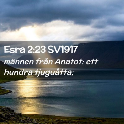 Picture 02 - Esra 2:23 SV1917 - männen från Anatot: ett hundra - Bible Verse Picture