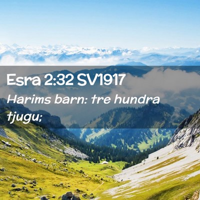 Picture 02 - Esra 2:32 SV1917 - Harims barn: tre hundra - Bible Verse Picture