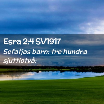 Picture 02 - Esra 2:4 SV1917 - Sefatjas barn: tre hundra - Bible Verse Picture