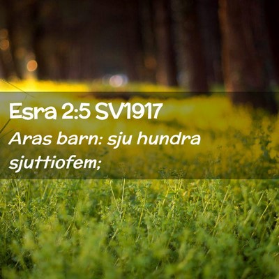 Picture 02 - Esra 2:5 SV1917 - Aras barn: sju hundra - Bible Verse Picture