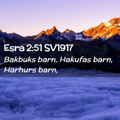 Picture 02 - Esra 2:51 SV1917 - Bakbuks barn, Hakufas barn, Harhurs - Bible Verse Picture