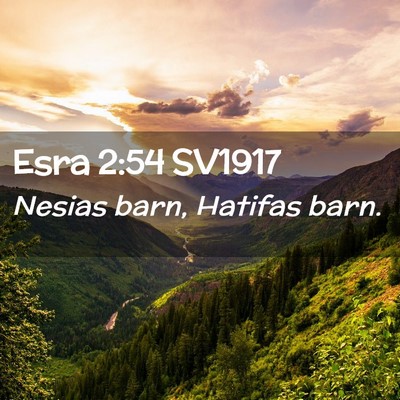 Picture 02 - Esra 2:54 SV1917 - Nesias barn, Hatifas - Bible Verse Picture