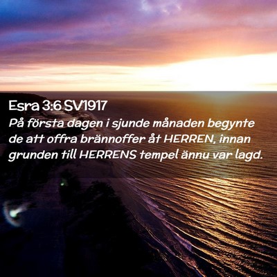 Picture 02 - Esra 3:6 SV1917 - På första dagen i sjunde månaden begynte de - Bible Verse Picture