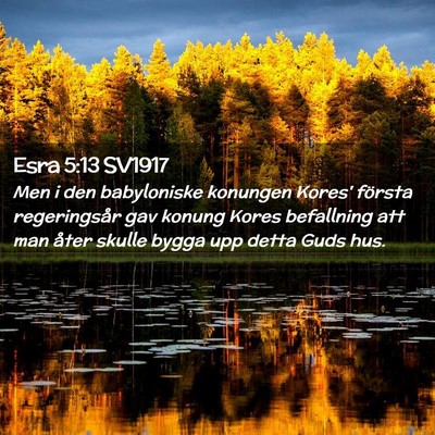 Picture 02 - Esra 5:13 SV1917 - Men i den babyloniske konungen Kores' första - Bible Verse Picture