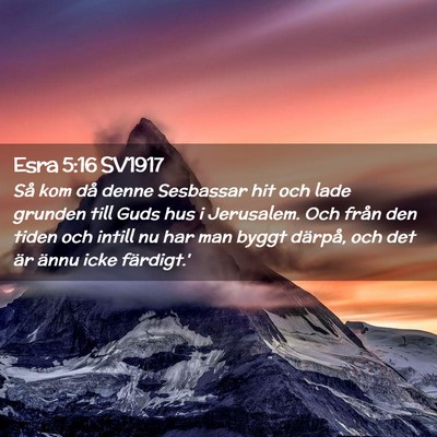 Picture 02 - Esra 5:16 SV1917 - Så kom då denne Sesbassar hit och lade grunden - Bible Verse Picture