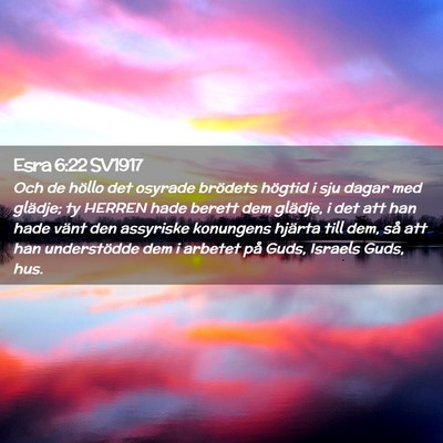 Picture 02 - Esra 6:22 SV1917 - Och de höllo det osyrade brödets högtid i sju - Bible Verse Picture