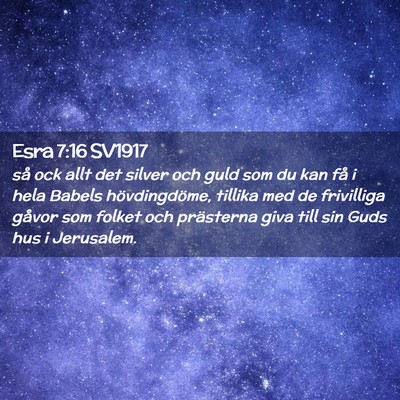 Picture 02 - Esra 7:16 SV1917 - så ock allt det silver och guld som du kan få i - Bible Verse Picture