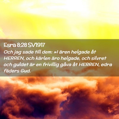Picture 02 - Esra 8:28 SV1917 - Och jag sade till dem: »I ären helgade åt - Bible Verse Picture