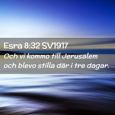 Picture 02 - Esra 8:32 SV1917 - Och vi kommo till Jerusalem och blevo stilla där - Bible Verse Picture