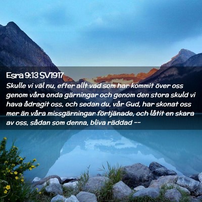 Picture 02 - Esra 9:13 SV1917 - Skulle vi väl nu, efter allt vad som har kommit - Bible Verse Picture