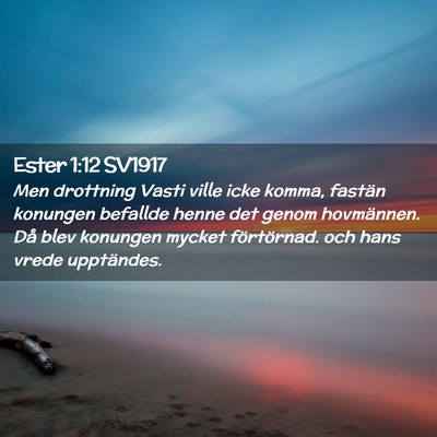 Picture 02 - Ester 1:12 SV1917 - Men drottning Vasti ville icke komma, fastän - Bible Verse Picture