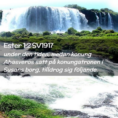 Picture 02 - Ester 1:2 SV1917 - under den tiden, medan konung Ahasveros satt på - Bible Verse Picture