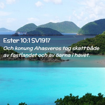 Picture 02 - Ester 10:1 SV1917 - Och konung Ahasveros tog skatt både av - Bible Verse Picture