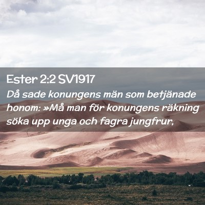 Picture 02 - Ester 2:2 SV1917 - Då sade konungens män som betjänade honom: - Bible Verse Picture