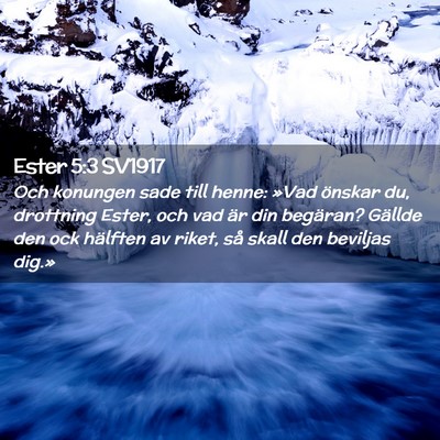 Picture 02 - Ester 5:3 SV1917 - Och konungen sade till henne: »Vad önskar du, - Bible Verse Picture