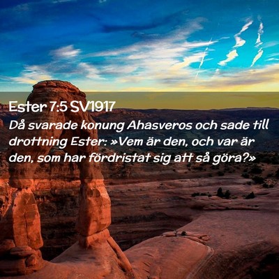 Picture 02 - Ester 7:5 SV1917 - Då svarade konung Ahasveros och sade till - Bible Verse Picture