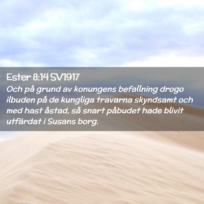 Picture 02 - Ester 8:14 SV1917 - Och på grund av konungens befallning drogo - Bible Verse Picture