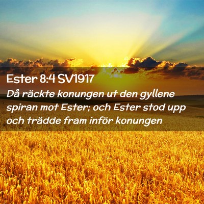 Picture 02 - Ester 8:4 SV1917 - Då räckte konungen ut den gyllene spiran mot - Bible Verse Picture