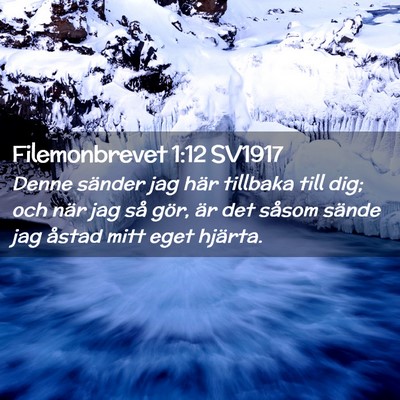 Picture 02 - Filemonbrevet 1:12 SV1917 - Denne sänder jag här tillbaka till dig; och - Bible Verse Picture