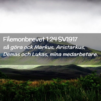 Picture 02 - Filemonbrevet 1:24 SV1917 - så göra ock Markus, Aristarkus, Demas och - Bible Verse Picture
