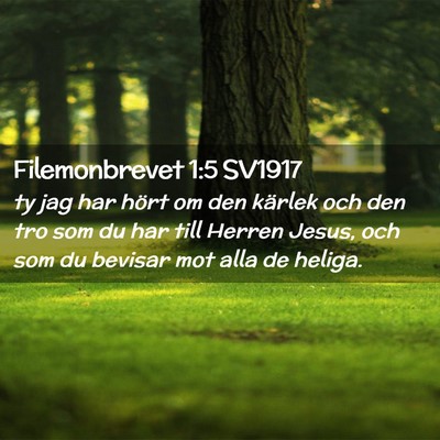 Picture 02 - Filemonbrevet 1:5 SV1917 - ty jag har hört om den kärlek och den tro som - Bible Verse Picture