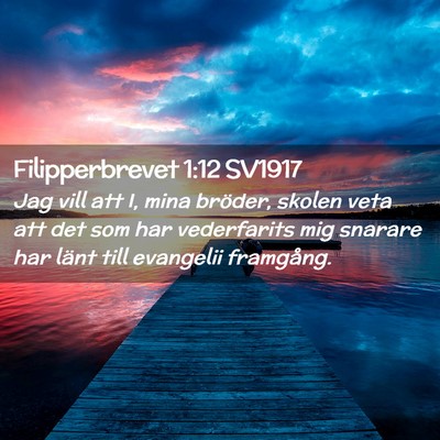 Picture 02 - Filipperbrevet 1:12 SV1917 - Jag vill att I, mina bröder, skolen veta att det - Bible Verse Picture
